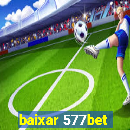 baixar 577bet